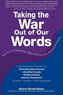 Taking the war out of our words : the art of powerful non-defensive communication /