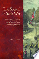 The second Creek War : interethnic conflict and collusion on a collapsing frontier /