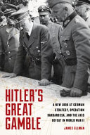 Hitler's great gamble : a new look at German strategy, operation, and the Axis defeat in World War II /