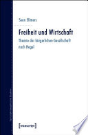 Freiheit und Wirtschaft Theorie der bürgerlichen Gesellschaft nach Hegel