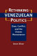 Rethinking Venezuelan politics : class, conflict, and the Chávez phenomenon /