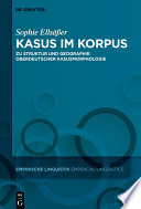 Kasus im Korpus : Zu Struktur und Geographie oberdeutscher Kasusmorphologie /