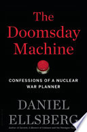 The doomsday machine : confessions of a nuclear war planner /