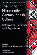 The piano in nineteenth-century British culture : instruments, performers and repertoire /