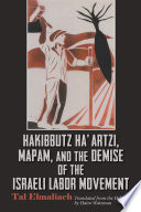 Hakibbutz ha'artzi, Mapam, and the demise of the Israeli Labor movement /