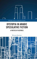 Dystopia in Arabic speculative fiction : a poetics of distress /