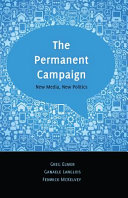 The permanent campaign : new media, new politics /