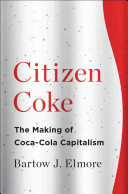 Citizen Coke : the making of Coca-Cola capitalism /