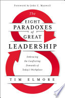 The eight paradoxes of great leadership : embracing the conflicting demands of today's workplace /