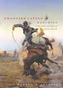 Frontier cattle ranching in the land and times of Charlie Russell /