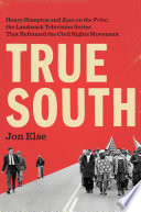 True south : Henry Hampton and eyes on the prize, the landmark television series that reframed the civil rights movement /