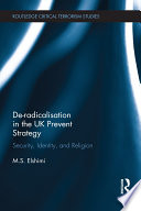 De-radicalisation in the UK prevent strategy : security, identity, and religion /