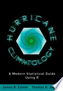 Hurricane climatology : a modern statistical guide using R /