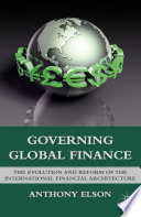 Governing Global Finance : The Evolution and Reform of the International Financial Architecture /
