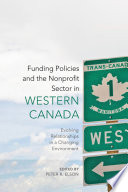 Funding policies and the nonprofit sector in western Canada : evolving relationships in a changing environment /
