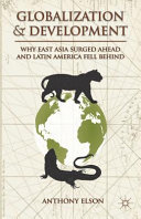 Globalization and development : why east Asia surged ahead and Latin America fell behind /