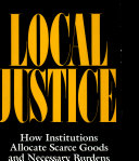 Local justice : how institutions allocate scarce goods and       necessary burdens /