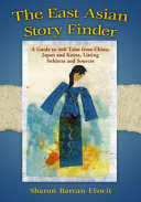 The East Asian story finder : a guide to 468 tales from China, Japan and Korea, listing subjects and sources /