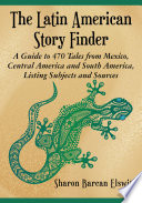 The Latin American story finder : a guide to 470 tales from Mexico, Central America and South America, listing subjects and sources /