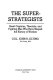 The superstrategists : great captains, theorists, and fighting men who have shaped the history of warfare /