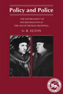 Policy and police ; the enforcement of the Reformation in the age of Thomas Cromwell /