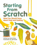 Starting from scratch : what you should know about food and cooking /