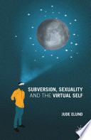 Subversion, sexuality and the virtual self /