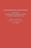 A hand-book of mottoes : borne by the nobility, gentry, cities, public companies, &c. With an added index and a suppl. /