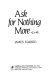 Ask for nothing more /