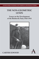 The non-geometric Lenin : essays on the development of the Bolshevik Party, 1910-1914 /