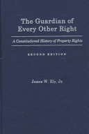 The guardian of every other right : a constitutional history of property rights /
