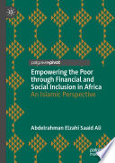 Empowering the Poor through Financial and Social Inclusion in Africa : An Islamic Perspective /