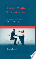 Social media victimization : theories and impacts of cyberpunishment /