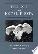 The dig ; and, Hotel fiesta : two volumes of poetry /