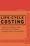 Life-cycle costing : using activity-based costing and Monte Carlo methods to manage future costs and risks /