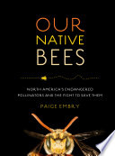 Our native bees : America's endangered pollinators and the fight to save them /