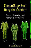 Camouflage isn't only for combat : gender, sexuality, and women in the military /