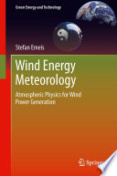 Wind energy meteorology : atmospheric physics for wind power generation /