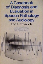 A casebook of diagnosis and evaluation in speech pathology and audiology /