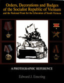 Orders, decorations, and badges of the Socialist Republic of Vietnam and the National Front for the Liberation of South Vietnam /