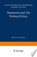 Metternich and the political police : Security and subversion in the Hapsburg monarchy (1815-1830). /