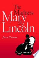 The madness of Mary Lincoln /