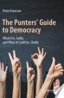 The Punters' Guide to Democracy : What it is, Sadly; and What it Could be, Gladly /