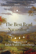 "The best read naturalist" : nature writings of Ralph Waldo Emerson /