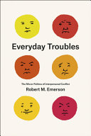 Everyday troubles : the micro-politics of interpersonal conflict /