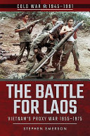 The battle for Laos : Vietnam's proxy war, 1951-1975 /