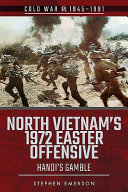North Vietnam's 1972 Easter offensive : Hanoi's gamble /