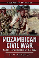 Mozambican civil war : Marxist-apartheid proxy, 1977-1992 /