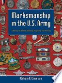 Marksmanship in the U.S. Army : a history of medals, shooting programs, and training /