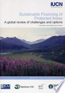 Sustainable financing of protected areas : a global review of challenges and options /